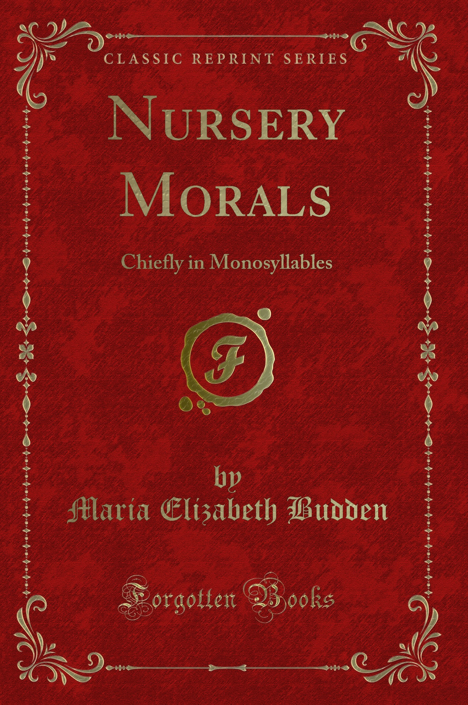 Nursery Morals: Chiefly in Monosyllables (Classic Reprint)