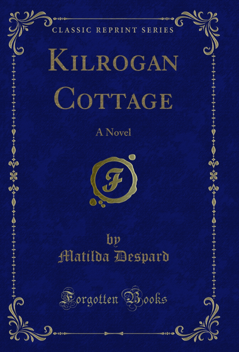 Kilrogan Cottage: A Novel (Classic Reprint)