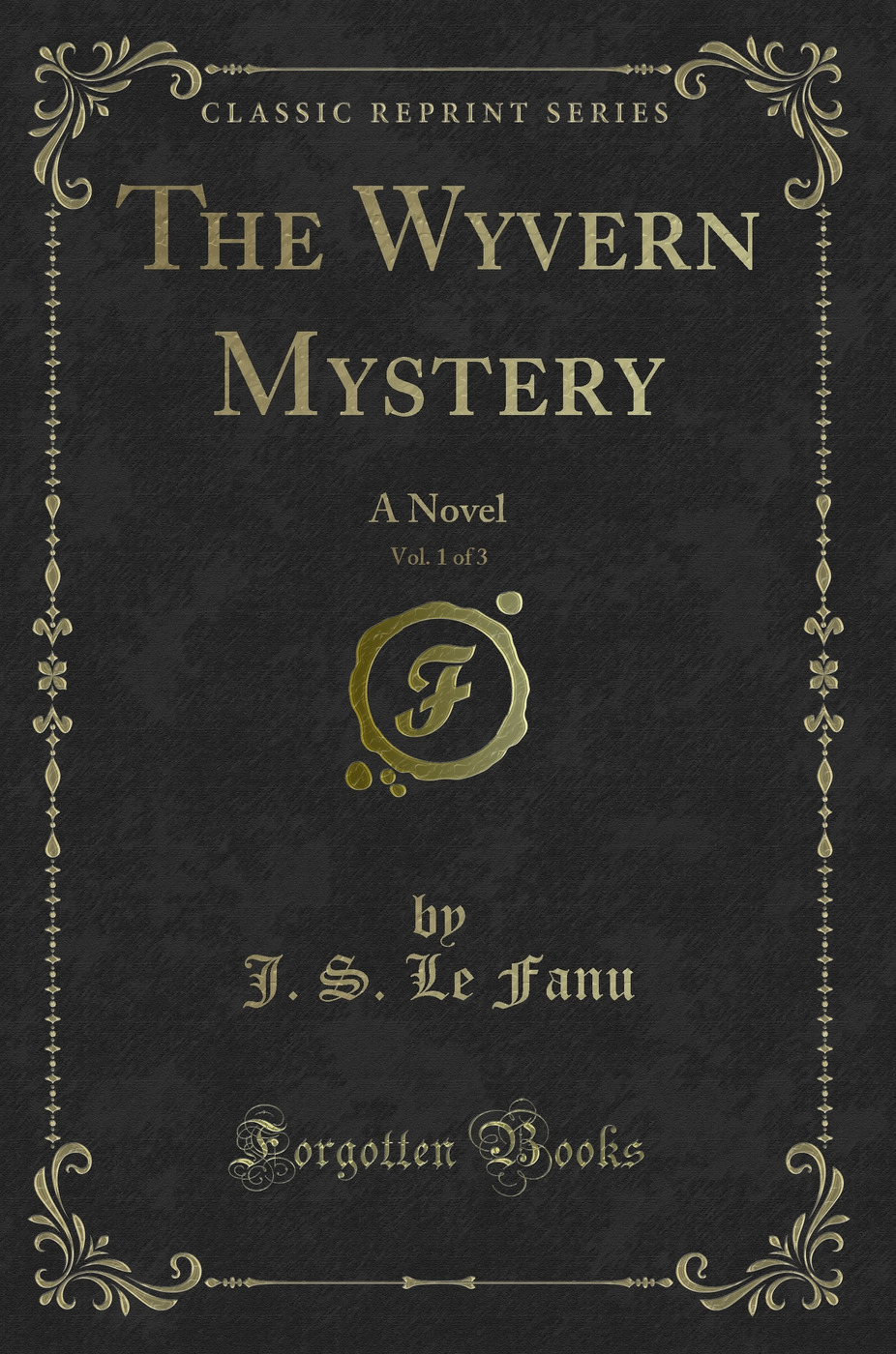 The Wyvern Mystery, Vol. 1 of 3: A Novel (Classic Reprint)