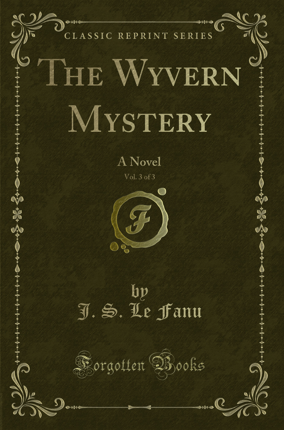 The Wyvern Mystery, Vol. 3 of 3: A Novel (Classic Reprint)