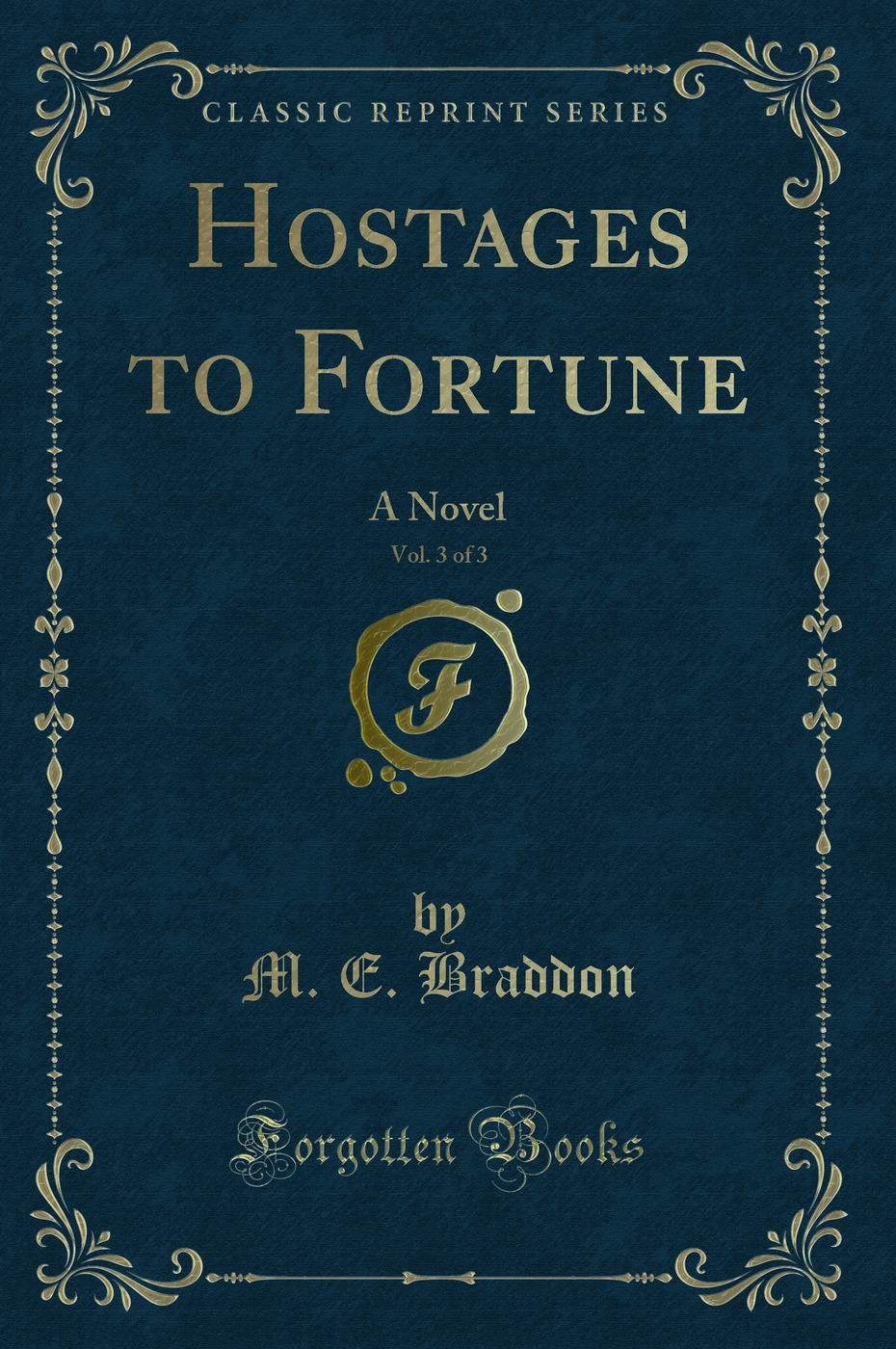 Hostages to Fortune, Vol. 3 of 3: A Novel (Classic Reprint)