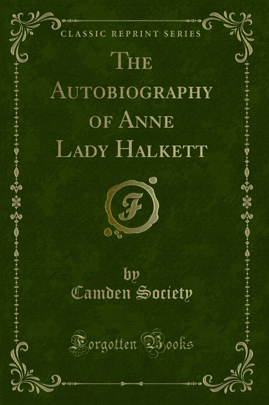 The Autobiography of Anne Lady Halkett (Classic Reprint)