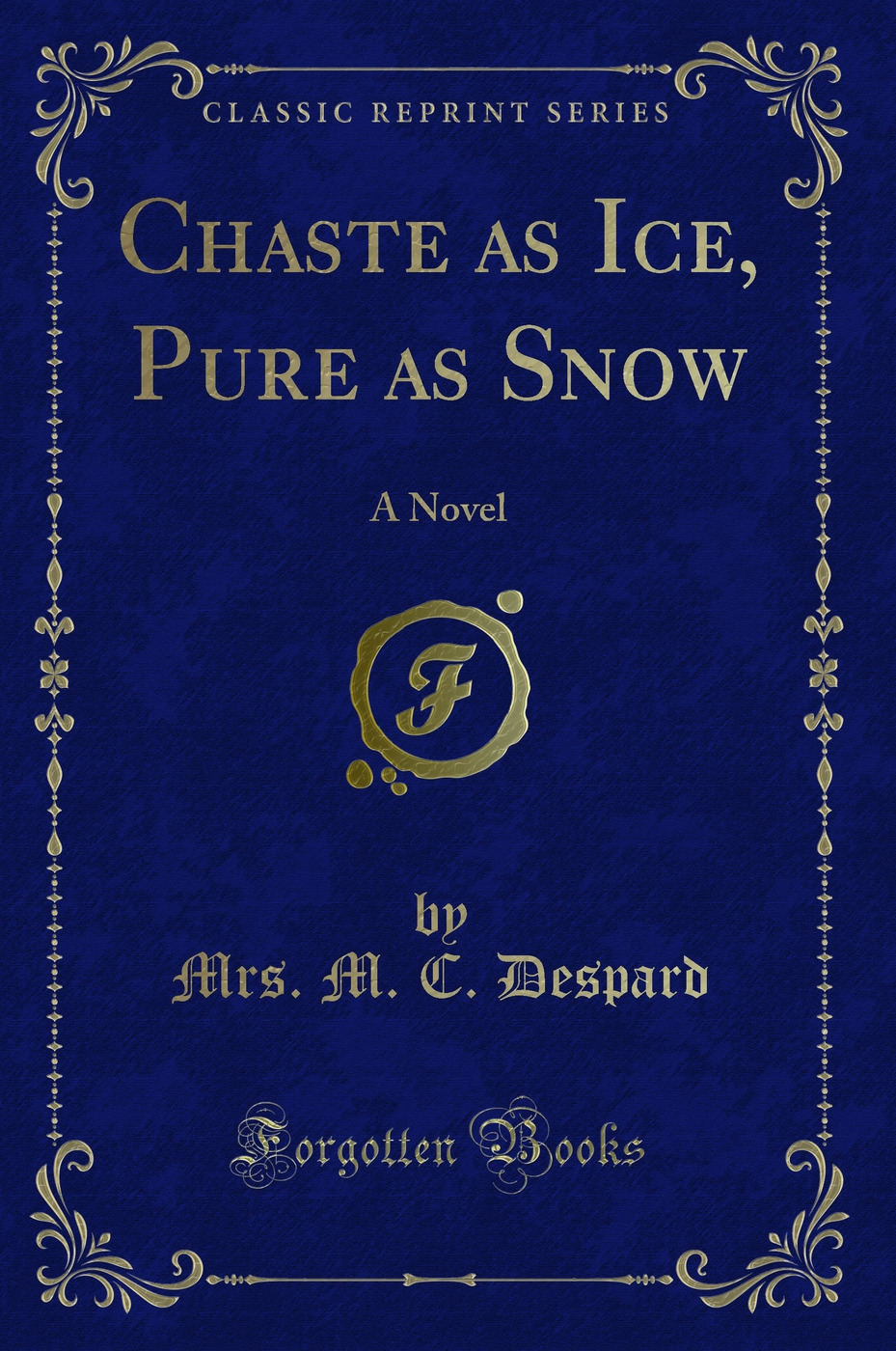 Chaste as Ice, Pure as Snow: A Novel (Classic Reprint)