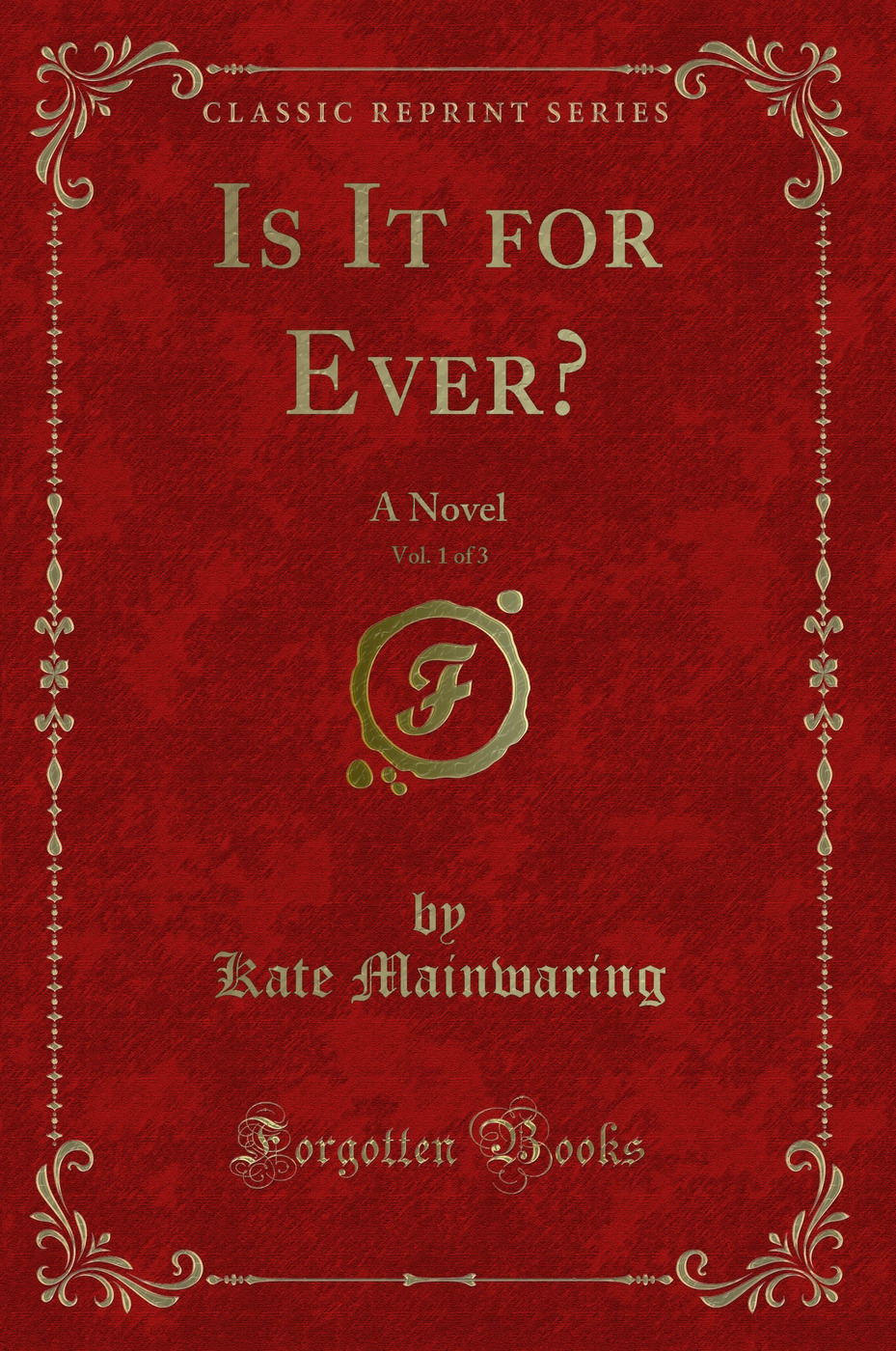 Is It for Ever?, Vol. 1 of 3: A Novel (Classic Reprint)