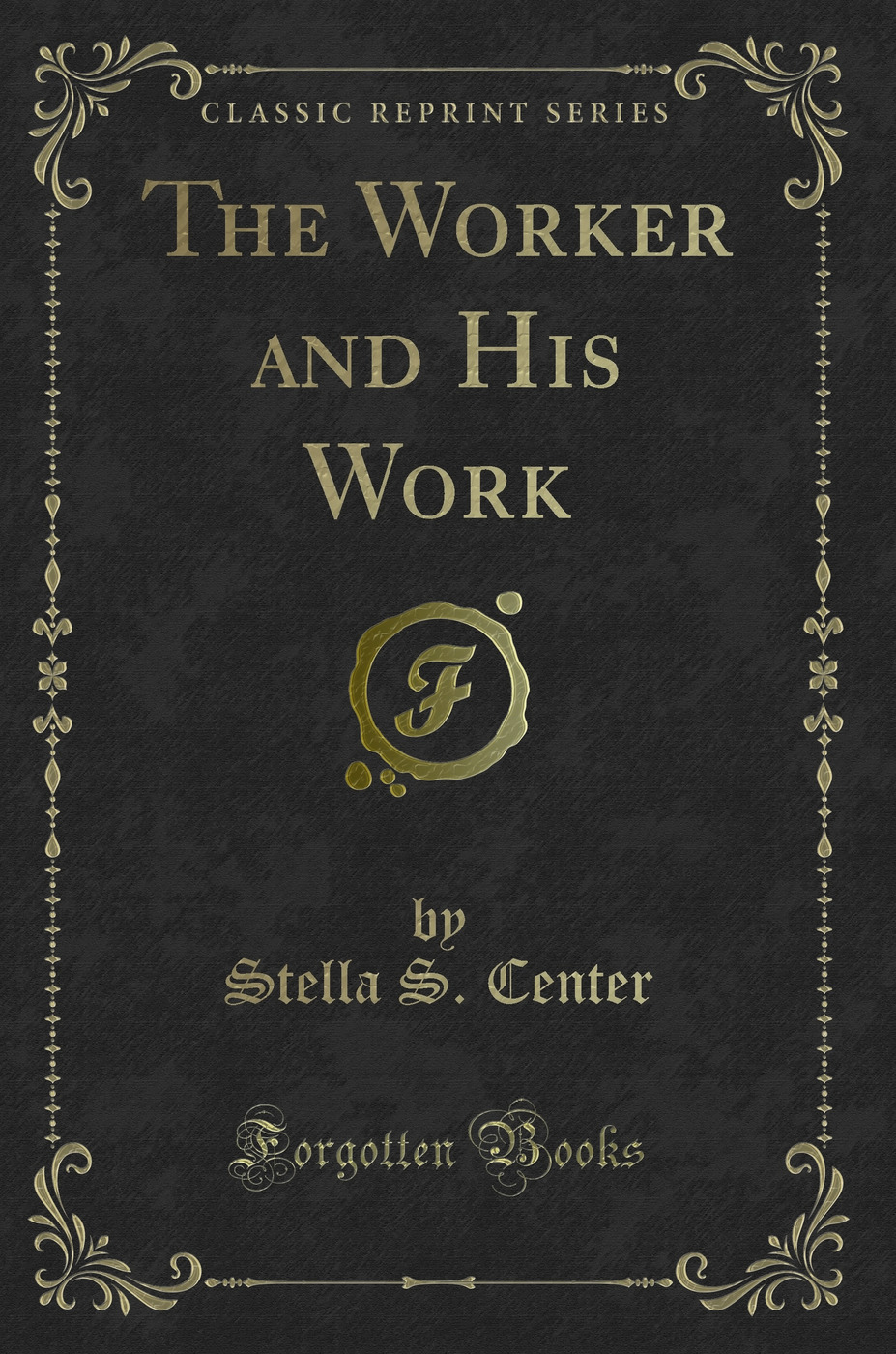 The Worker and His Work (Classic Reprint)