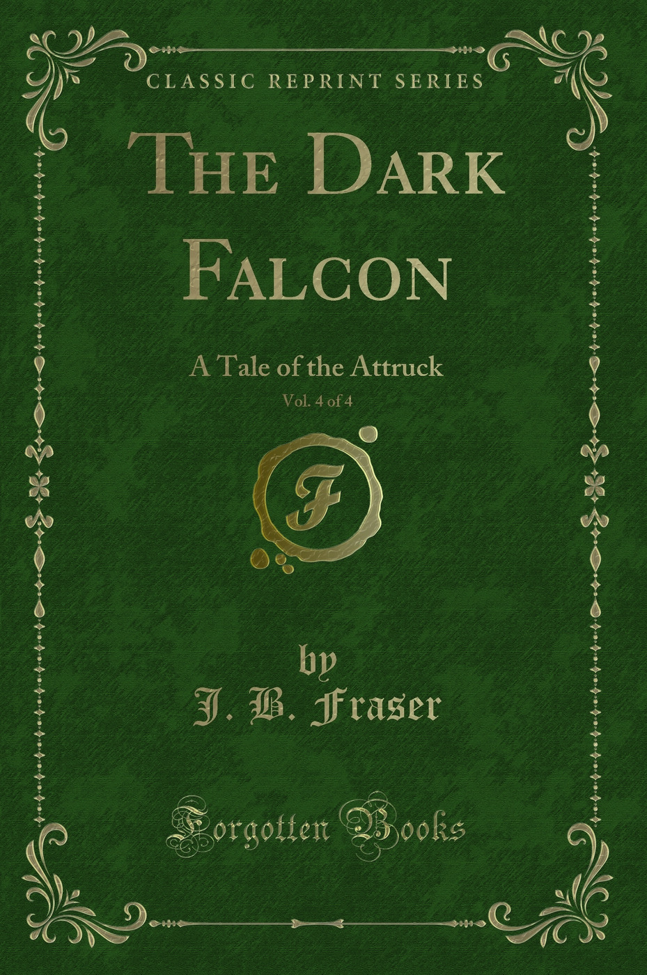 The Dark Falcon, Vol. 4 of 4: A Tale of the Attruck (Classic Reprint)