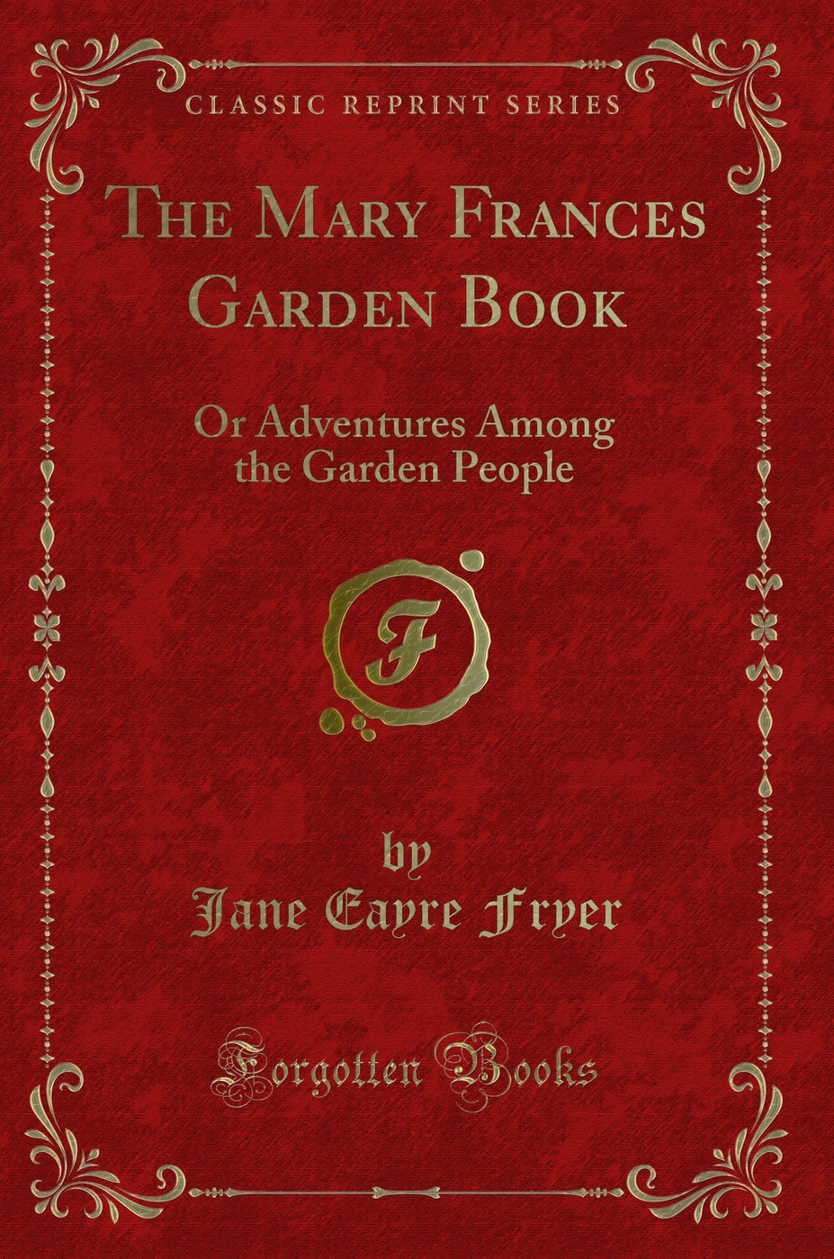 The Mary Frances Garden Book: Or Adventures Among the Garden People (Classic Reprint)