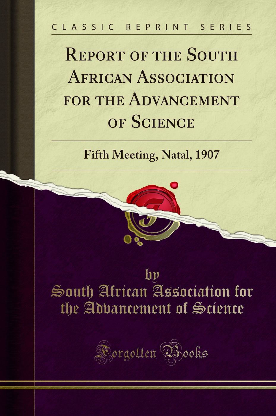 Report of the South African Association for the Advancement of Science: Fifth Meeting, Natal, 1907 (Classic Reprint)
