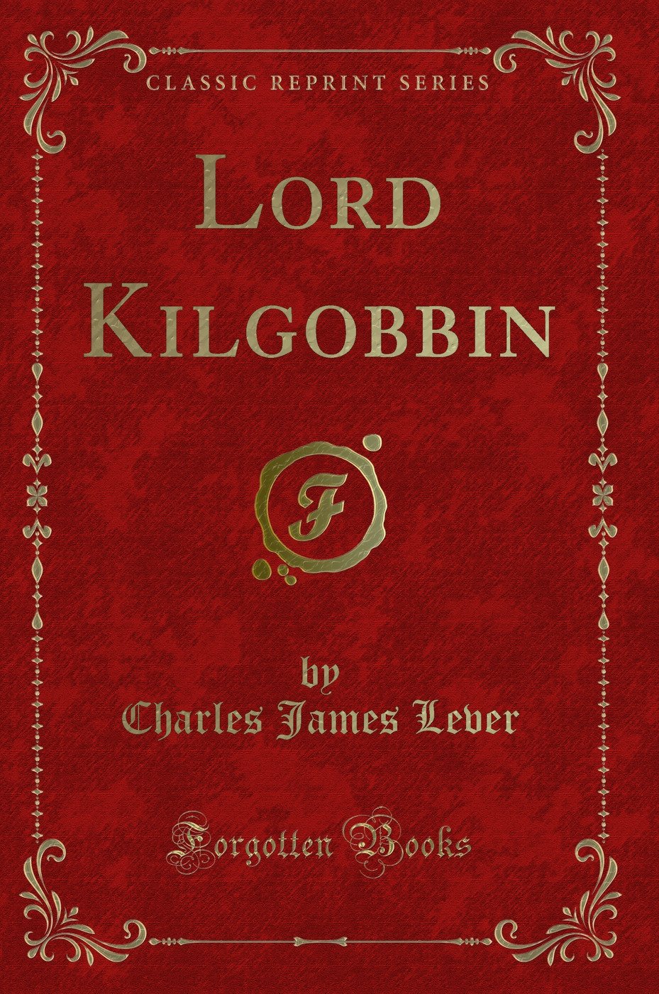 Lord Kilgobbin (Classic Reprint)