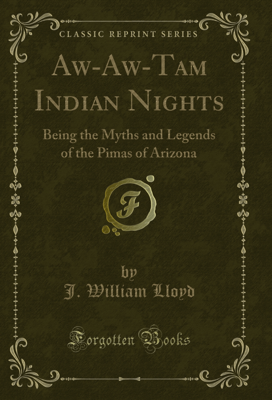 Aw-Aw-Tam Indian Nights: Being the Myths and Legends of the Pimas of Arizona (Classic Reprint)