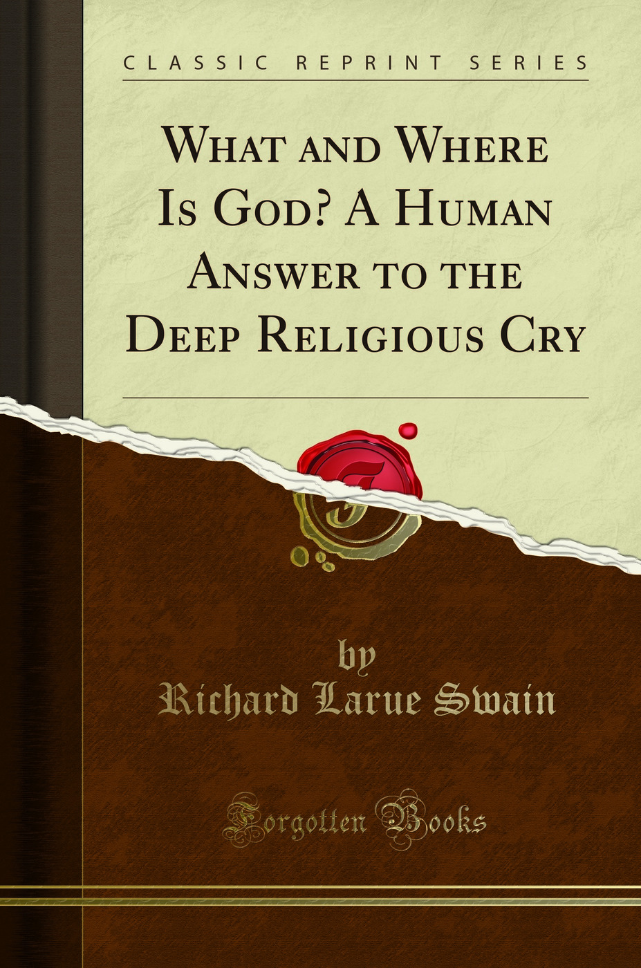 What and Where Is God? A Human Answer to the Deep Religious Cry (Classic Reprint)