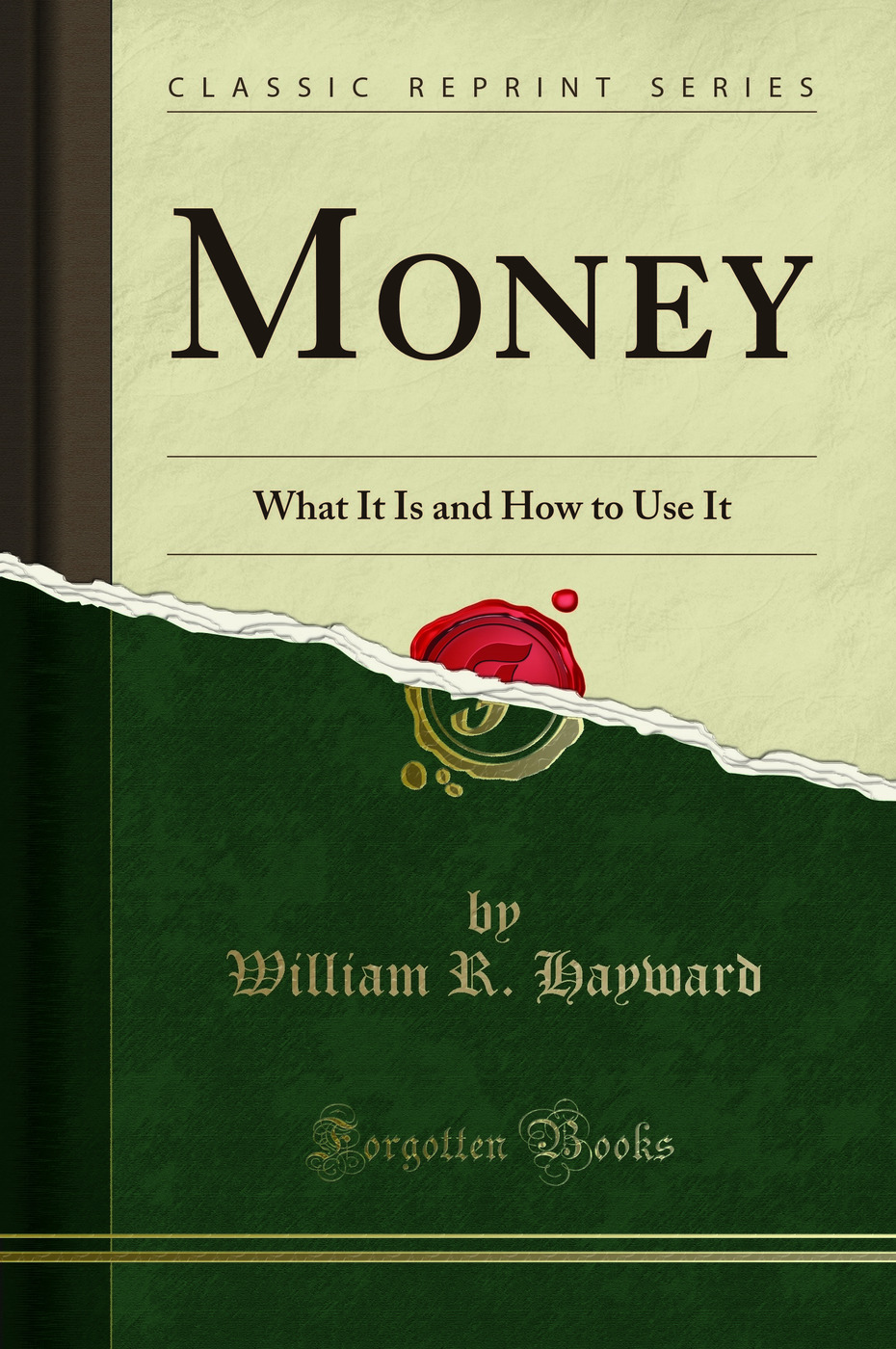 Money: What It Is and How to Use It (Classic Reprint)