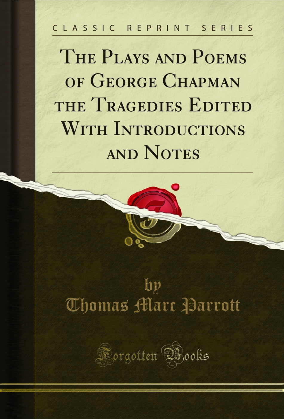 The Plays and Poems of George Chapman the Tragedies Edited With Introductions and Notes (Classic Reprint)