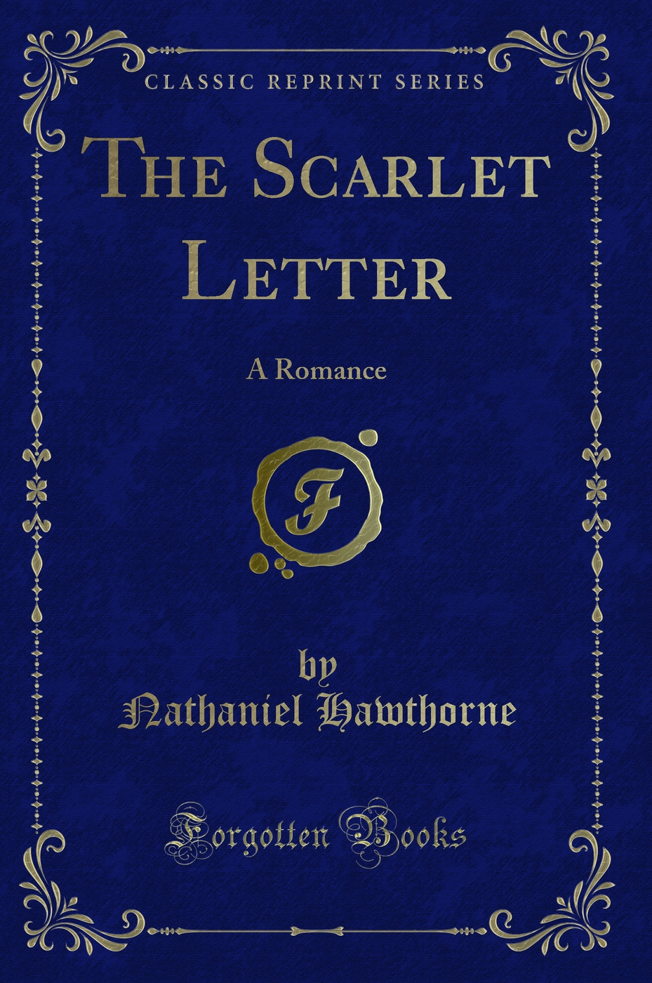 The Scarlet Letter: A Romance (Classic Reprint)