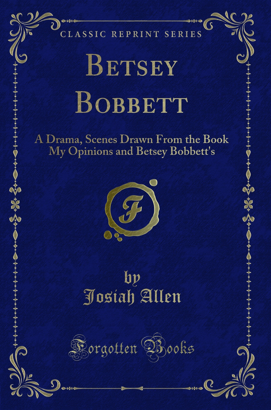 Betsey Bobbett: A Drama, Scenes Drawn From the Book My Opinions and Betsey Bobbett's (Classic Reprint)