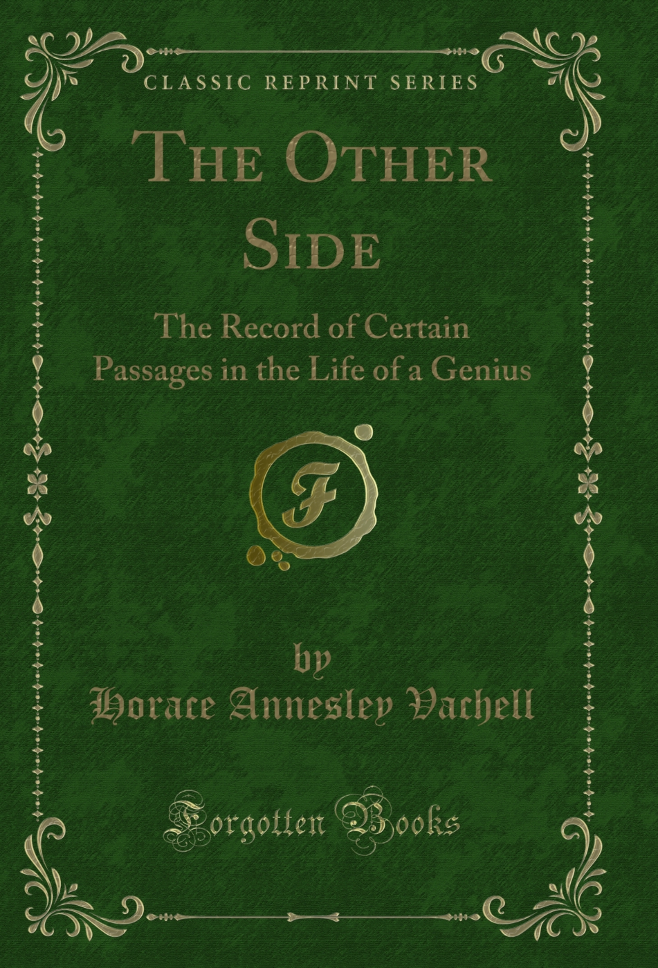 The Other Side: The Record of Certain Passages in the Life of a Genius (Classic Reprint)