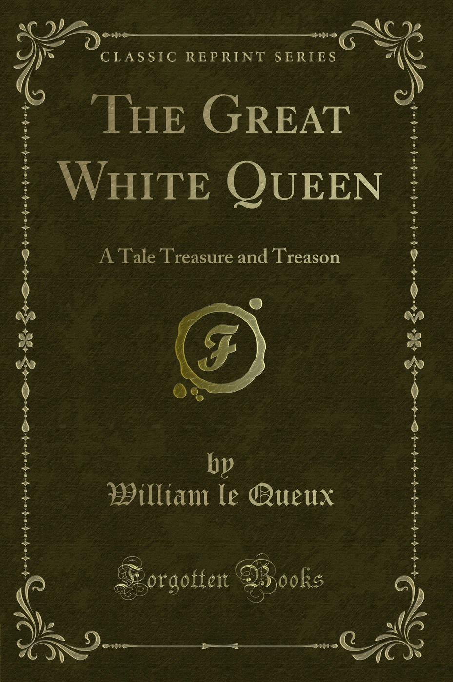 The Great White Queen: A Tale Treasure and Treason (Classic Reprint)