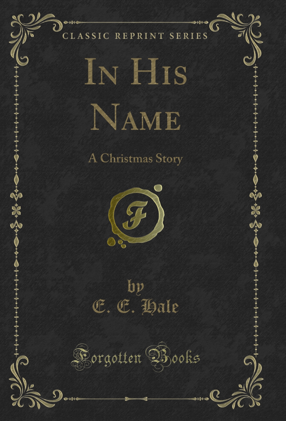 In His Name: A Christmas Story (Classic Reprint)