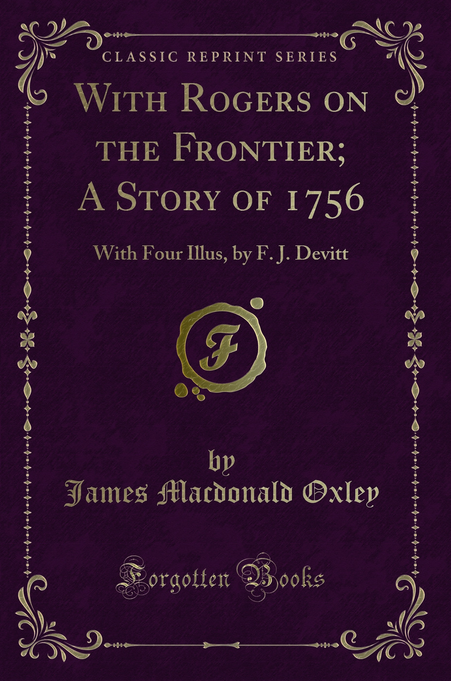 With Rogers on the Frontier; A Story of 1756: With Four Illus, by F. J. Devitt (Classic Reprint)