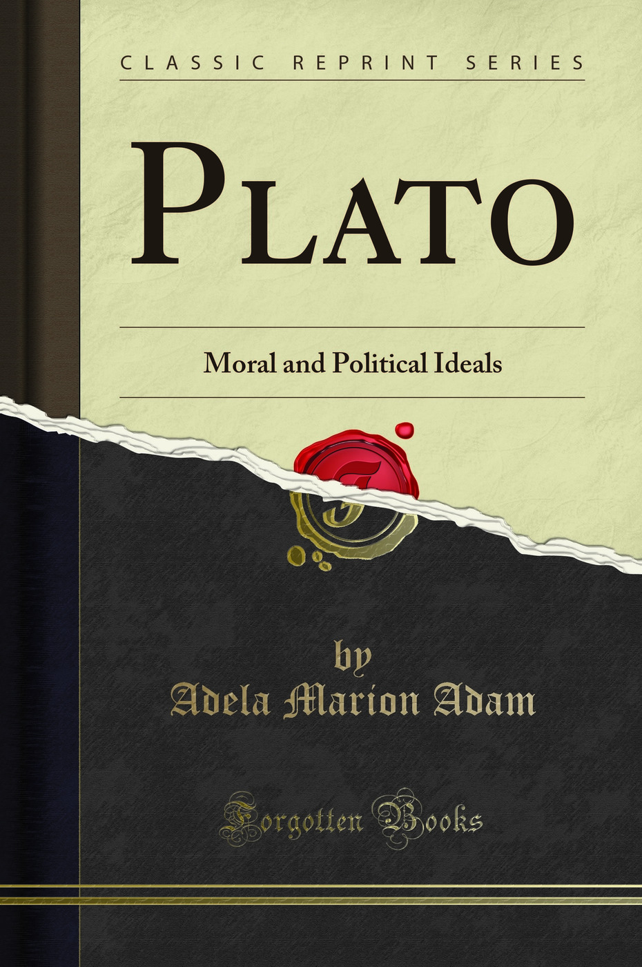 Plato: Moral and Political Ideals (Classic Reprint)