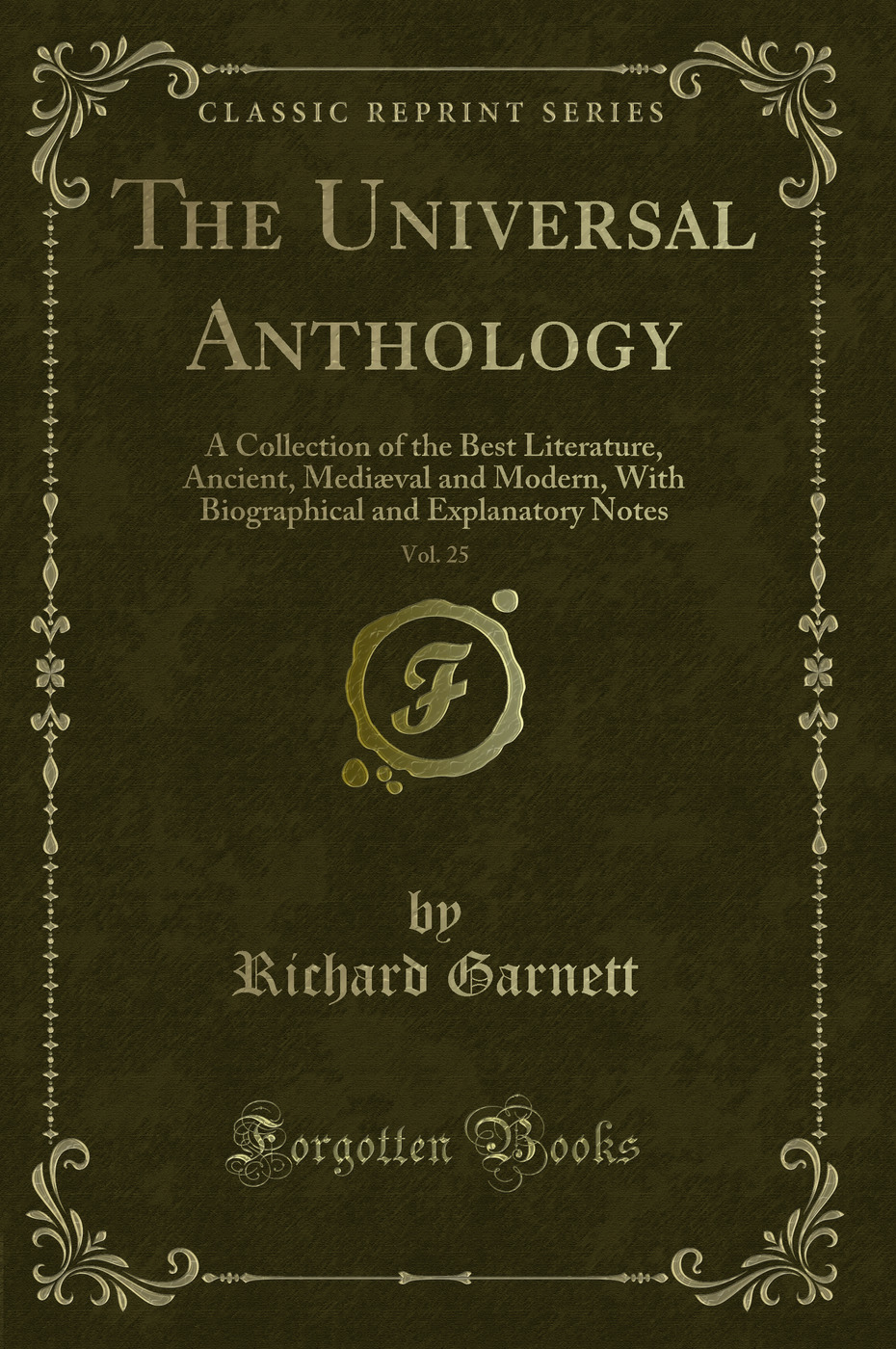 The Universal Anthology, Vol. 25: A Collection of the Best Literature, Ancient, Mediæval and Modern, With Biographical and Explanatory Notes (Classic Reprint)