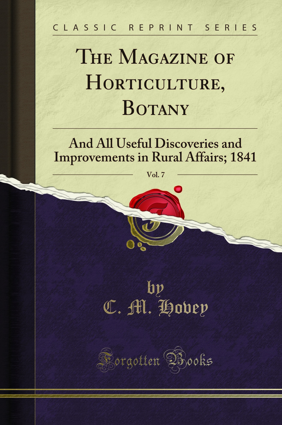 The Magazine of Horticulture, Botany, Vol. 7: And All Useful Discoveries and Improvements in Rural Affairs; 1841 (Classic Reprint)