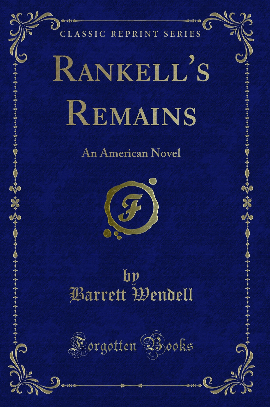 Rankell's Remains: An American Novel (Classic Reprint)