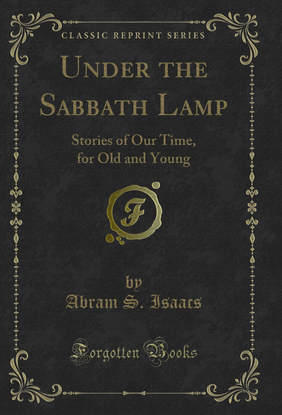 Under the Sabbath Lamp: Stories of Our Time, for Old and Young (Classic Reprint)