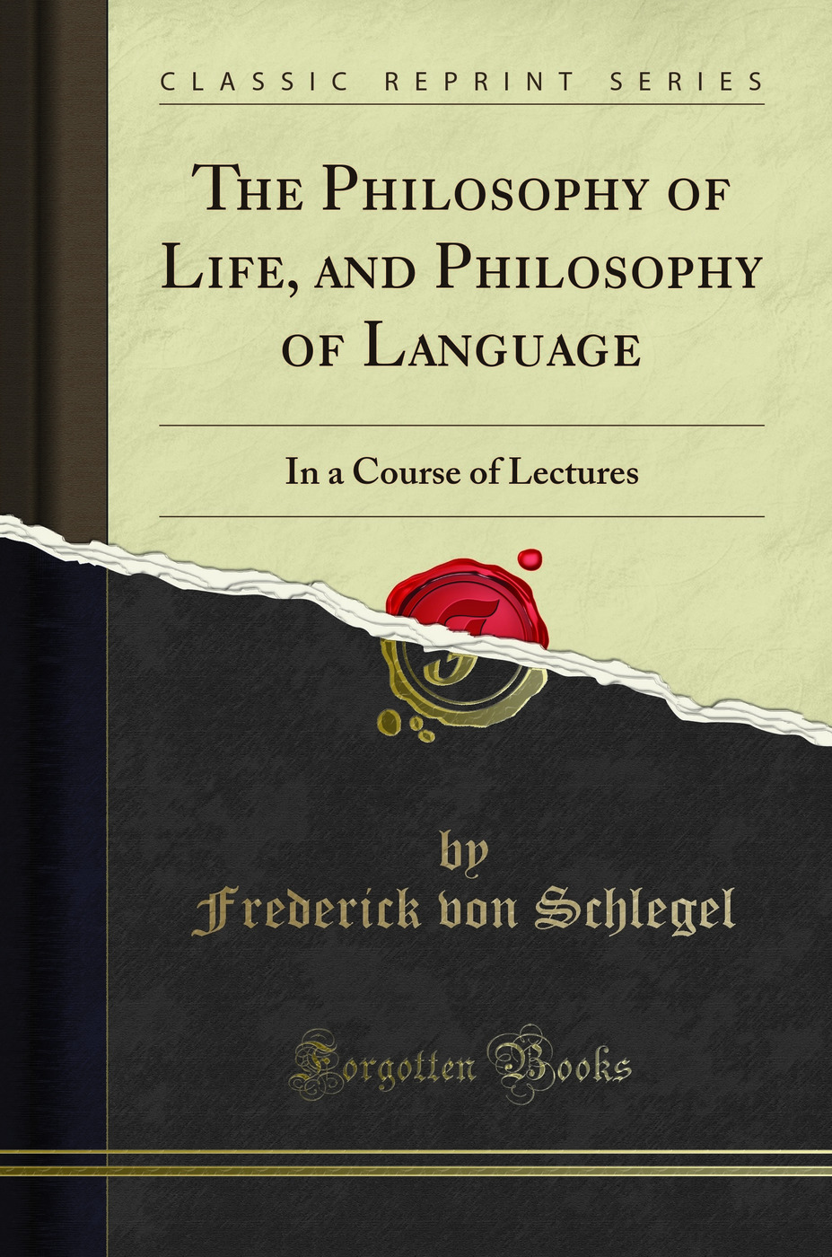 The Philosophy of Life, and Philosophy of Language: In a Course of Lectures (Classic Reprint)