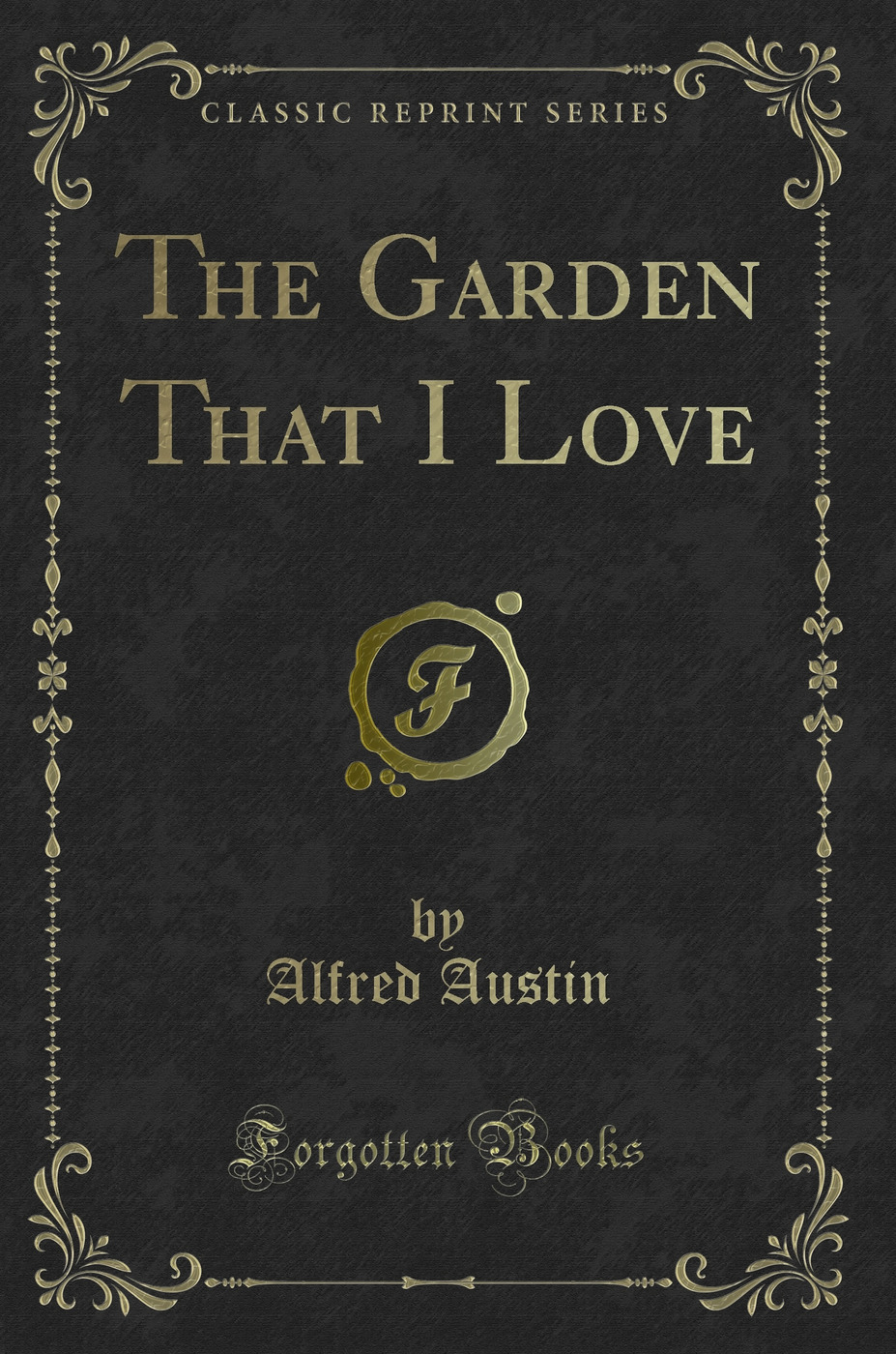 The Garden That I Love (Classic Reprint)