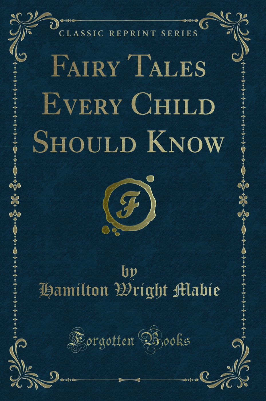 Fairy Tales Every Child Should Know (Classic Reprint)