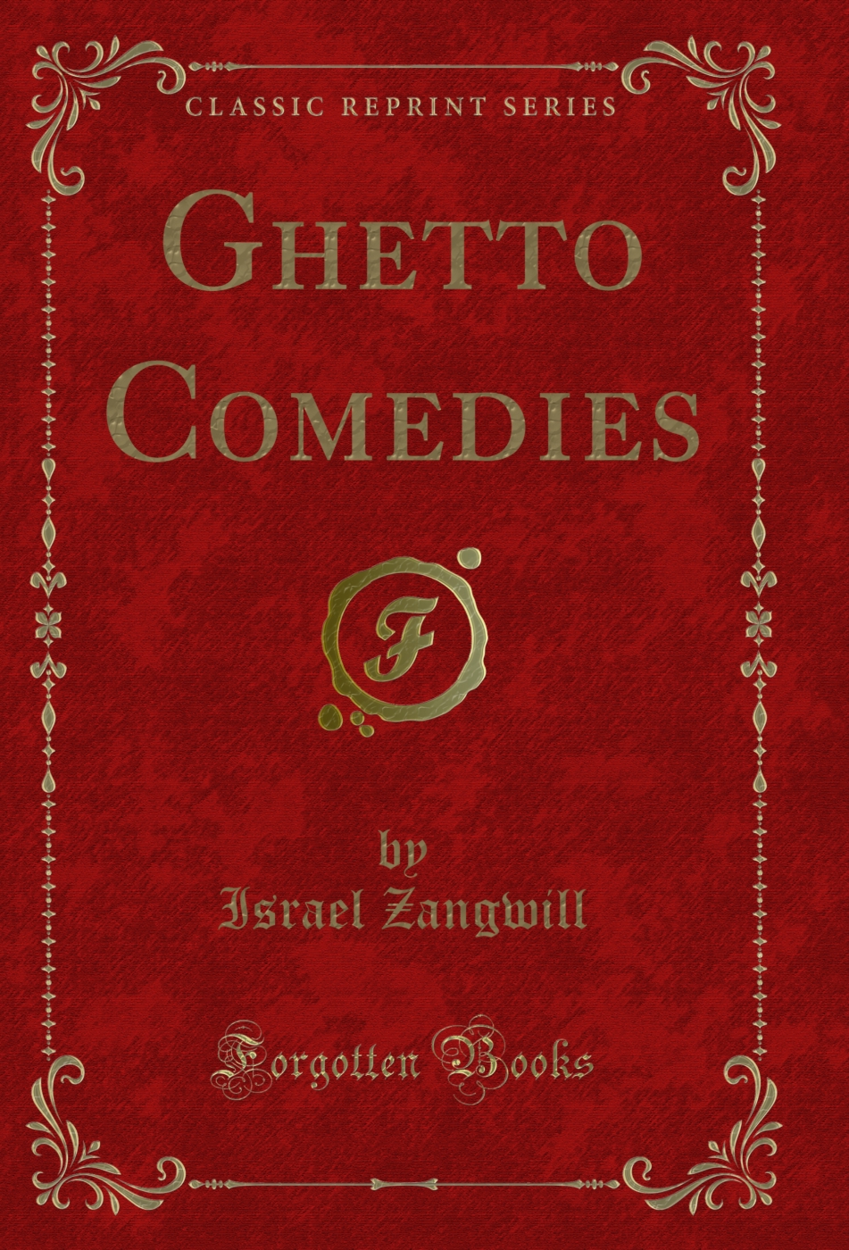 Ghetto Comedies (Classic Reprint)