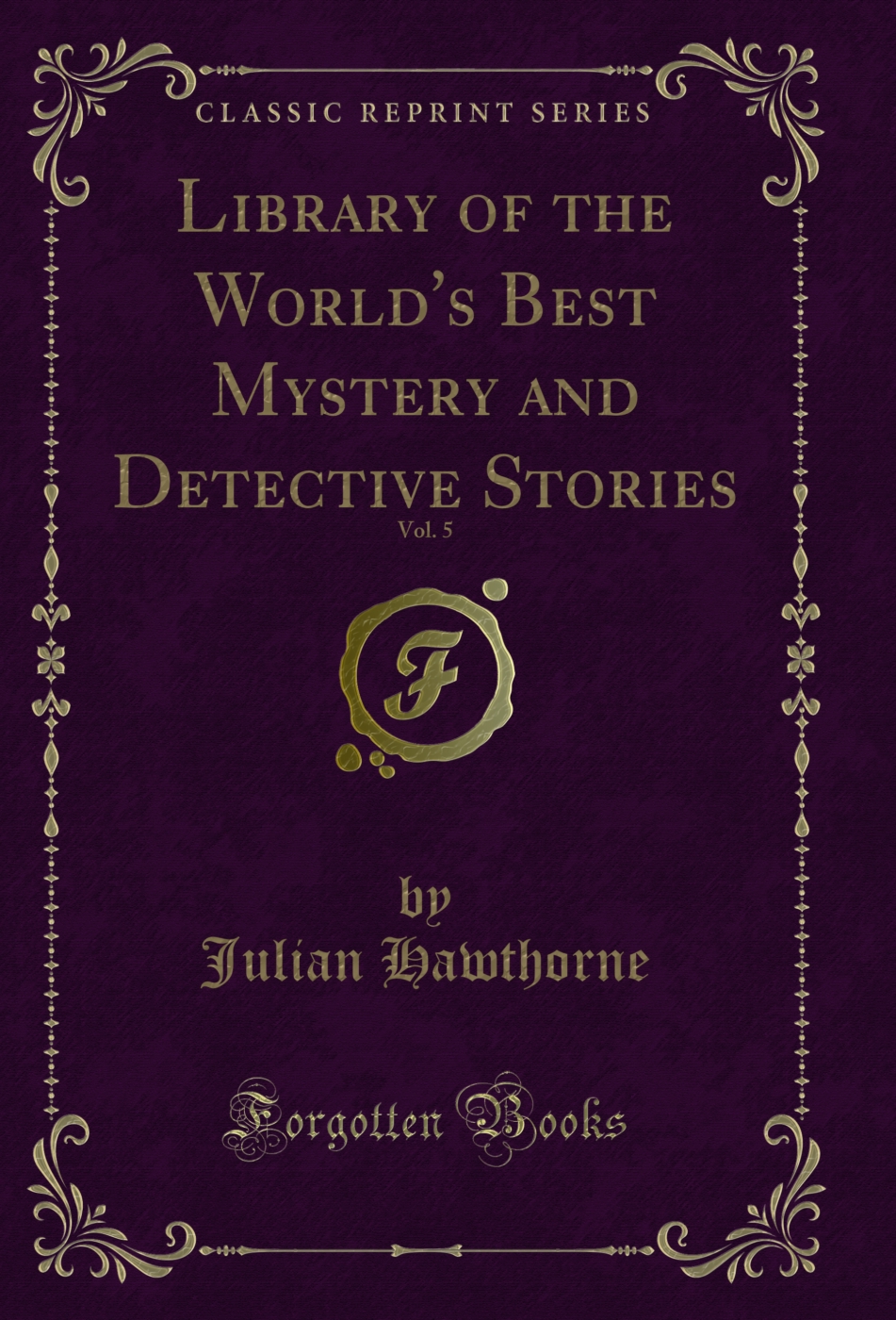 Library of the World's Best Mystery and Detective Stories, Vol. 5 (Classic Reprint)