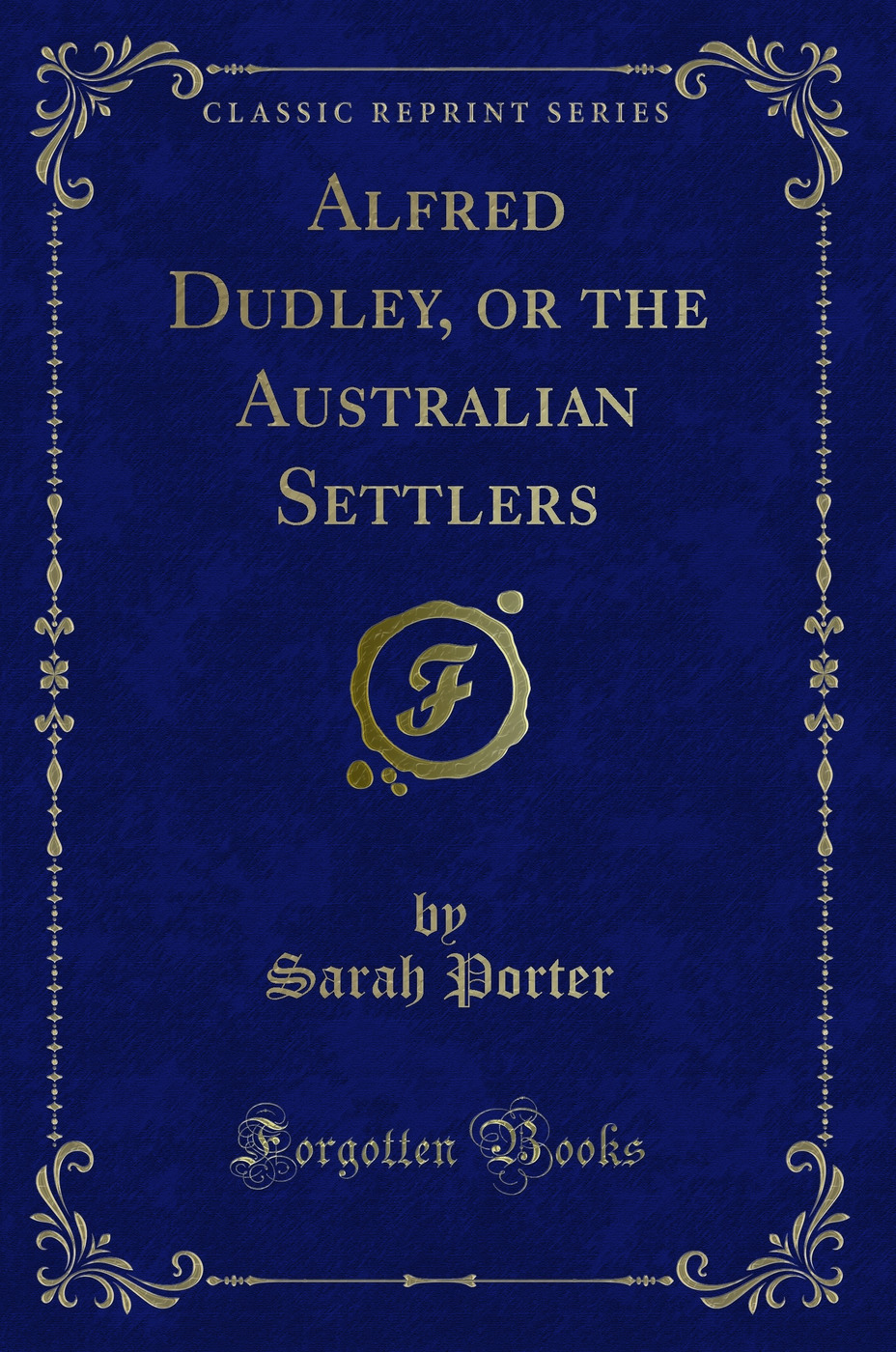Alfred Dudley, or the Australian Settlers (Classic Reprint)