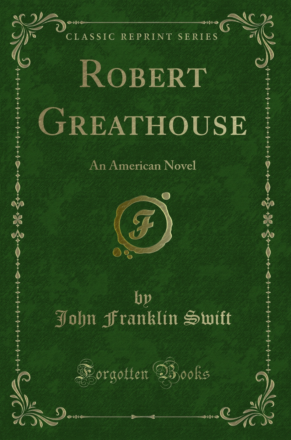 Robert Greathouse: An American Novel (Classic Reprint)