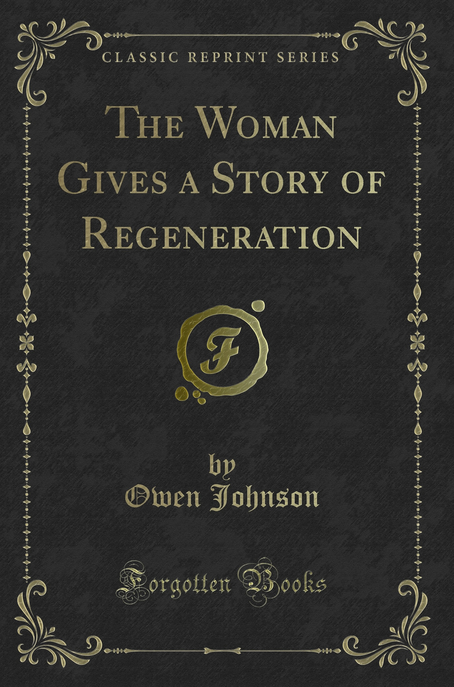The Woman Gives a Story of Regeneration (Classic Reprint)