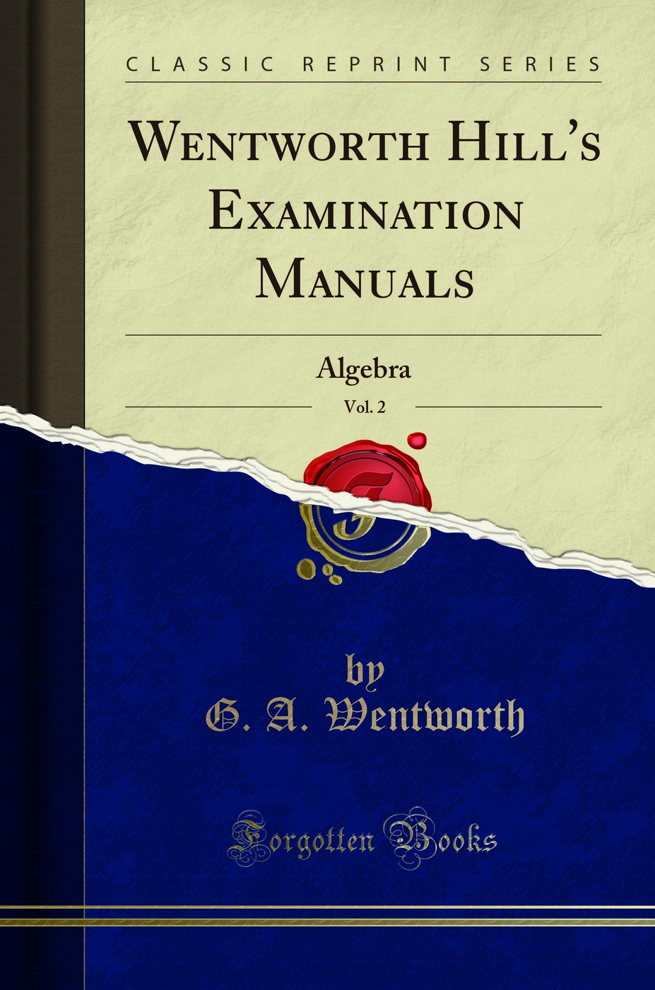 Wentworth Hill's Examination Manuals, Vol. 2: Algebra (Classic Reprint)