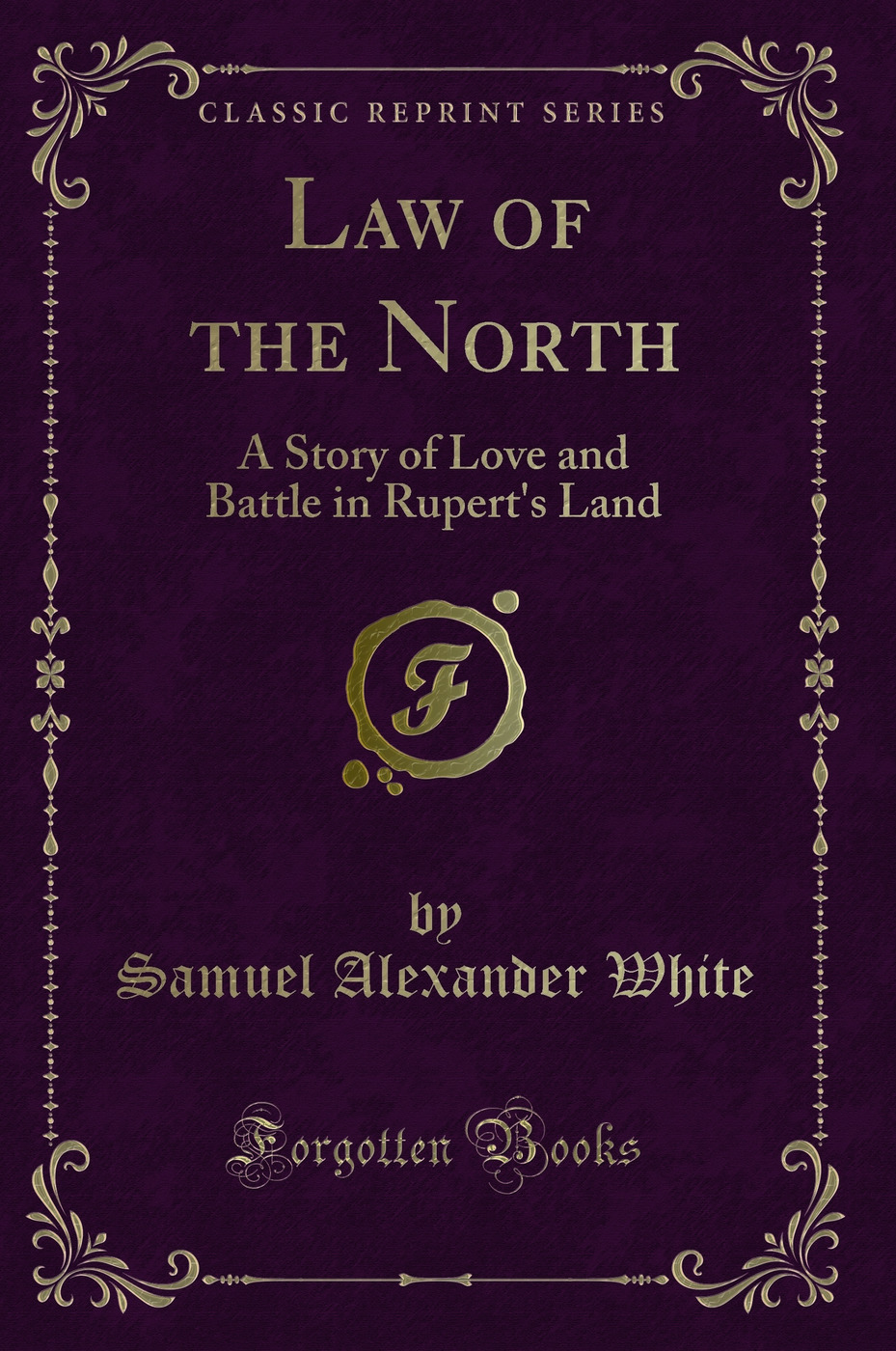 Law of the North: A Story of Love and Battle in Rupert's Land (Classic Reprint)