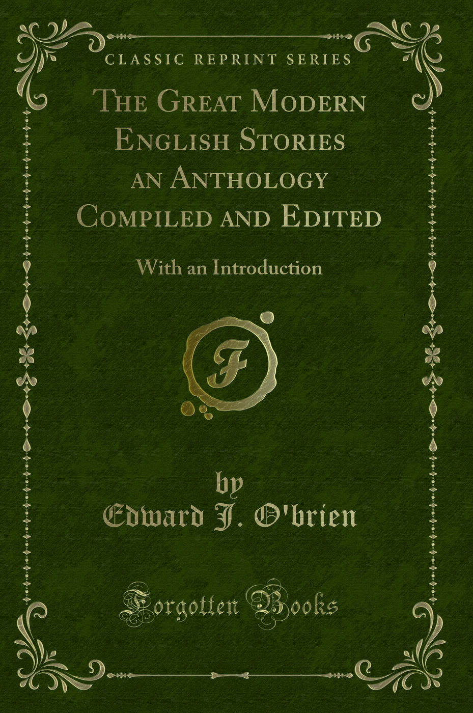 The Great Modern English Stories an Anthology Compiled and Edited: With an Introduction (Classic Reprint)