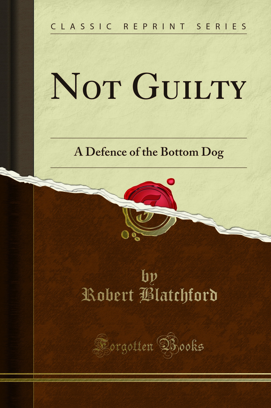 Not Guilty: A Defence of the Bottom Dog (Classic Reprint)
