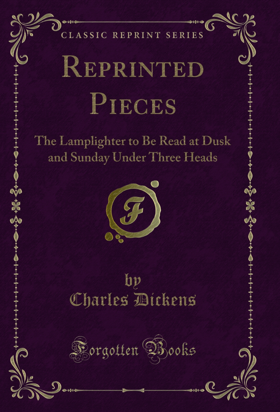Reprinted Pieces: The Lamplighter to Be Read at Dusk and Sunday Under Three Heads (Classic Reprint)