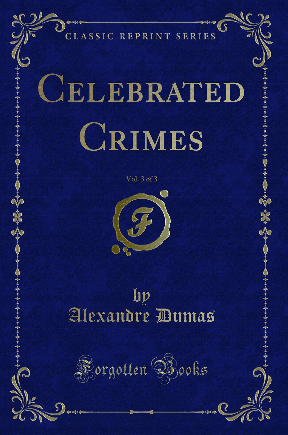 Celebrated Crimes, Vol. 3 of 3 (Classic Reprint)