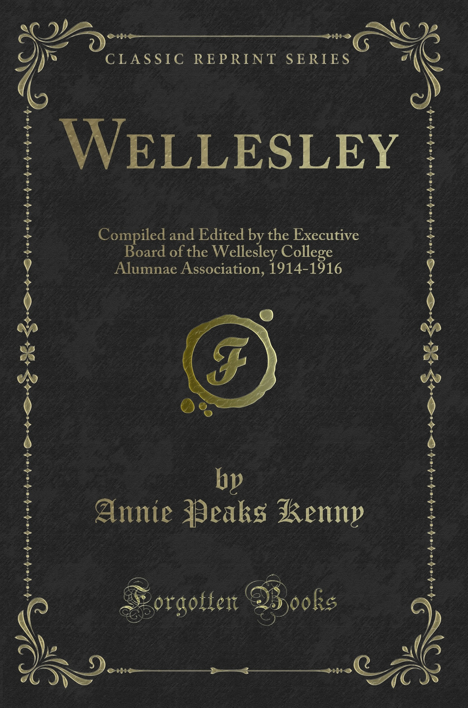 Wellesley: Compiled and Edited by the Executive Board of the Wellesley College Alumnae Association, 1914-1916 (Classic Reprint)