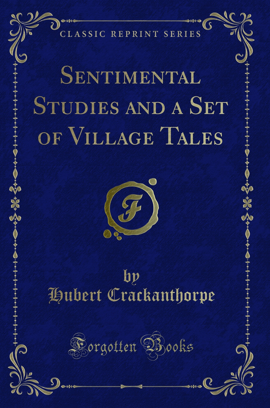 Sentimental Studies and a Set of Village Tales (Classic Reprint)