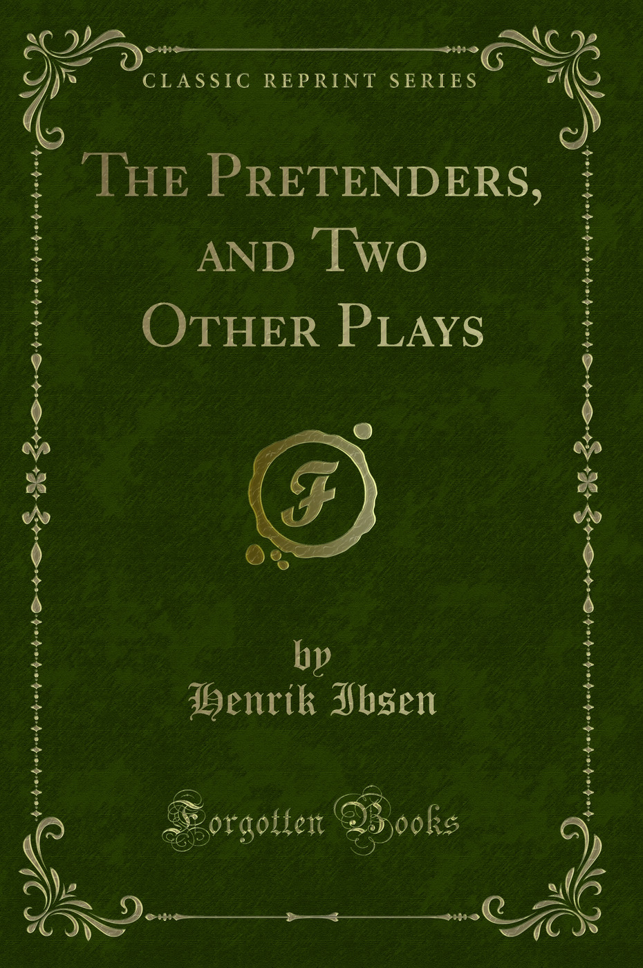 The Pretenders, and Two Other Plays (Classic Reprint)