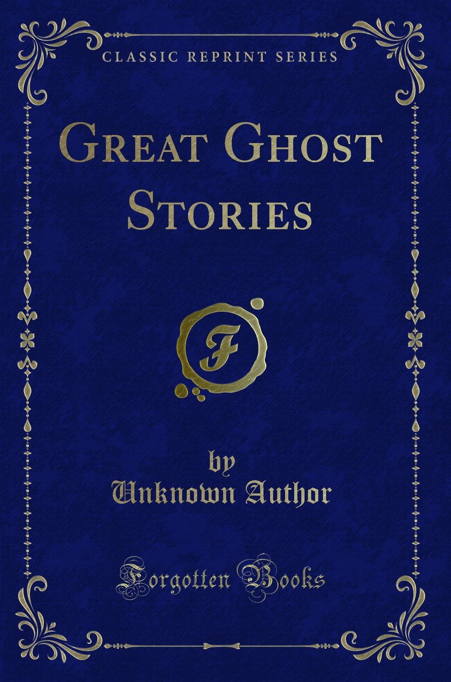 Great Ghost Stories (Classic Reprint)