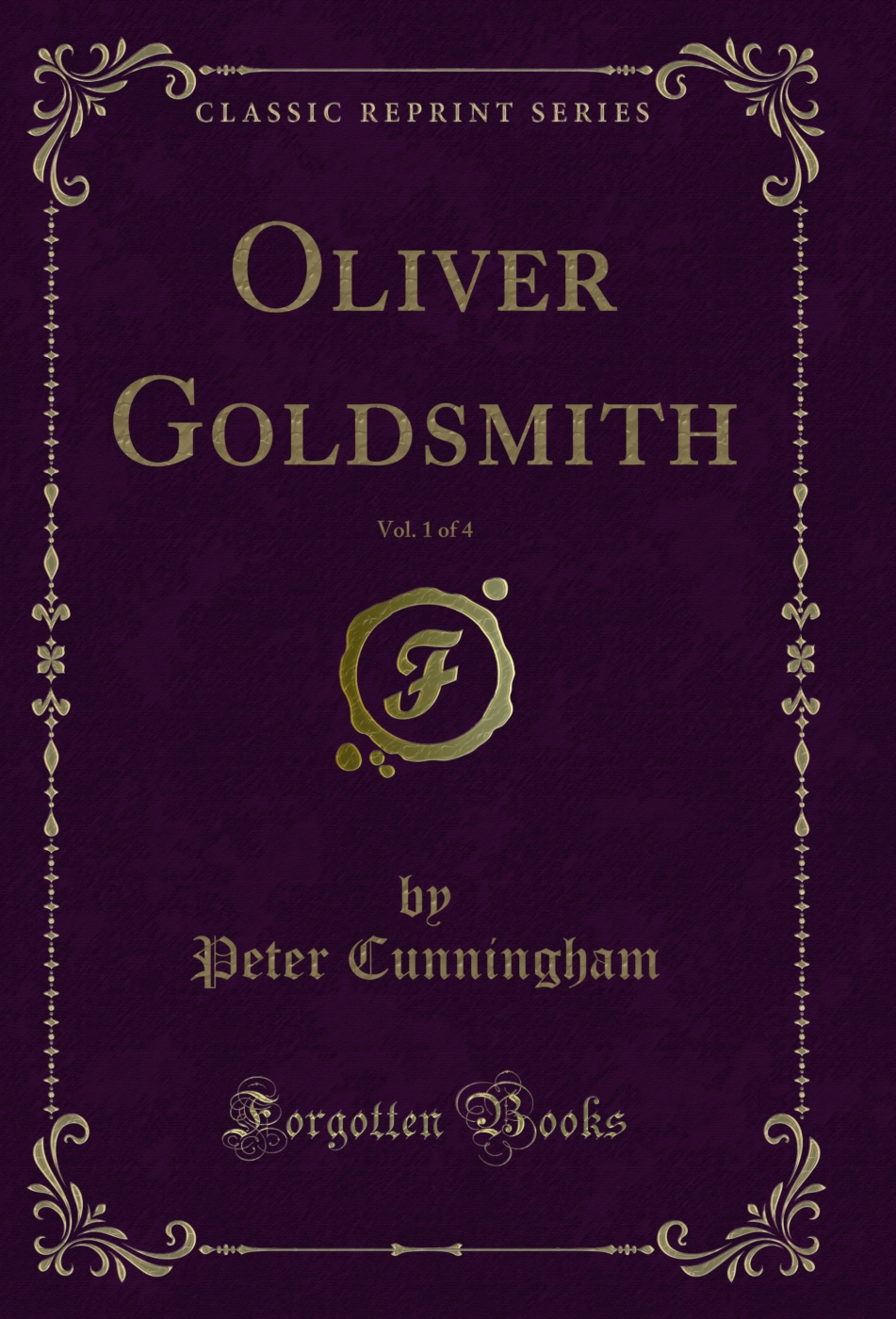 Oliver Goldsmith, Vol. 1 of 4 (Classic Reprint)
