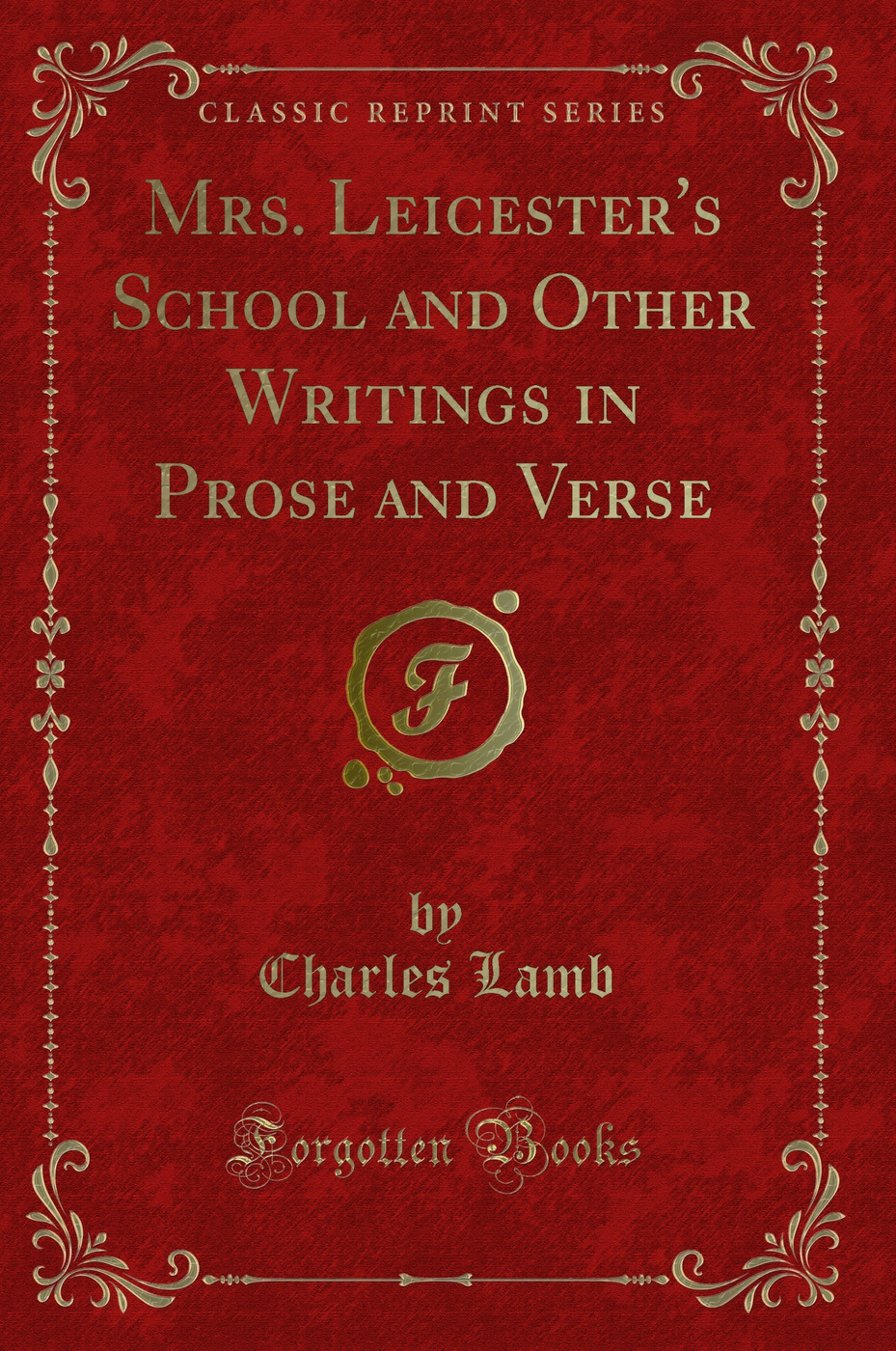 Mrs. Leicester's School and Other Writings in Prose and Verse (Classic Reprint)