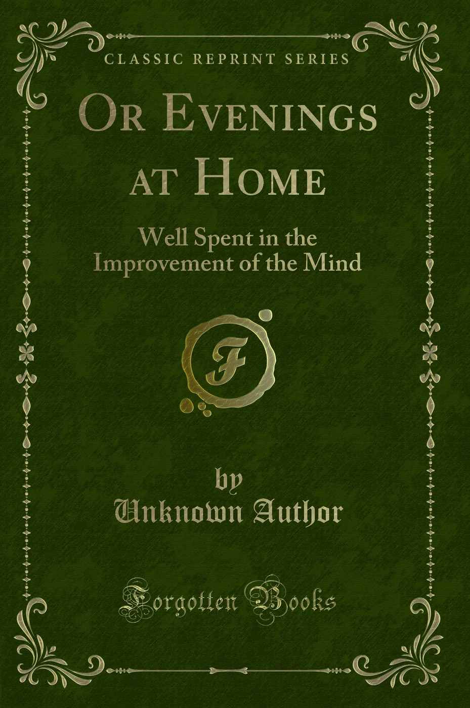 Or Evenings at Home: Well Spent in the Improvement of the Mind (Classic Reprint)