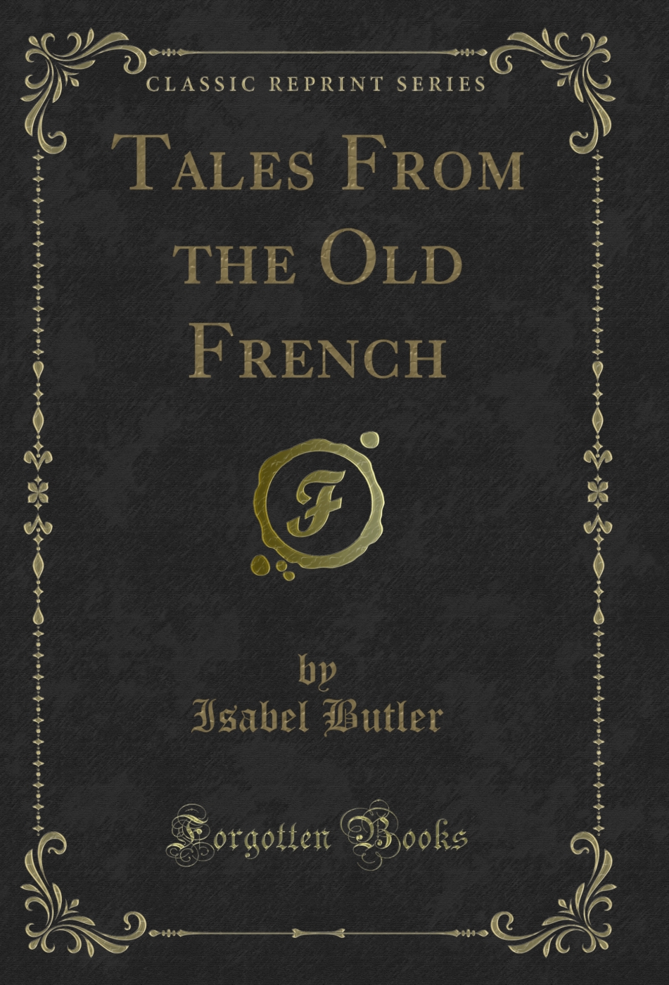 Tales From the Old French (Classic Reprint)